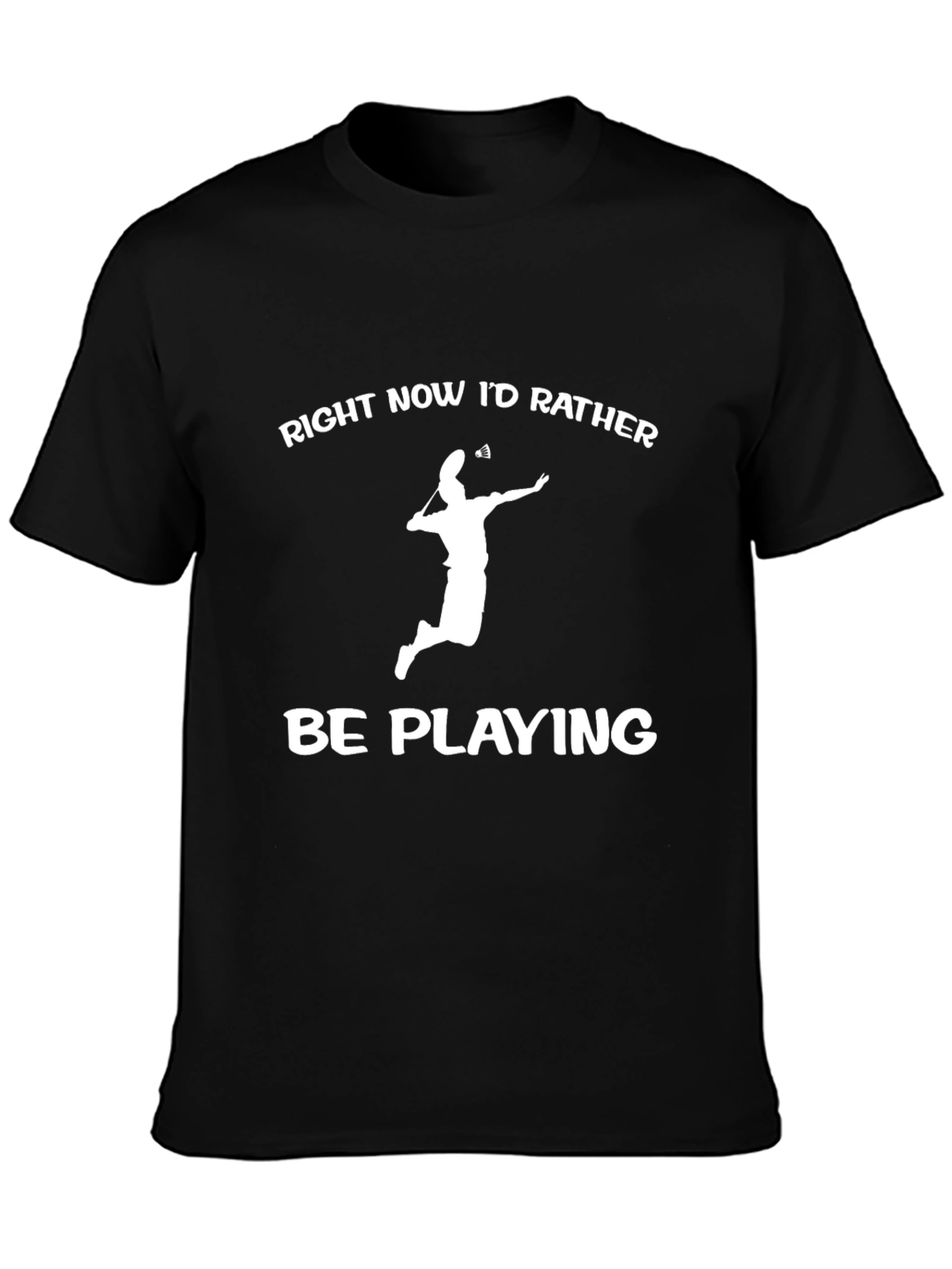 Badminton Player T-Shirt - Id Rather Be Playing