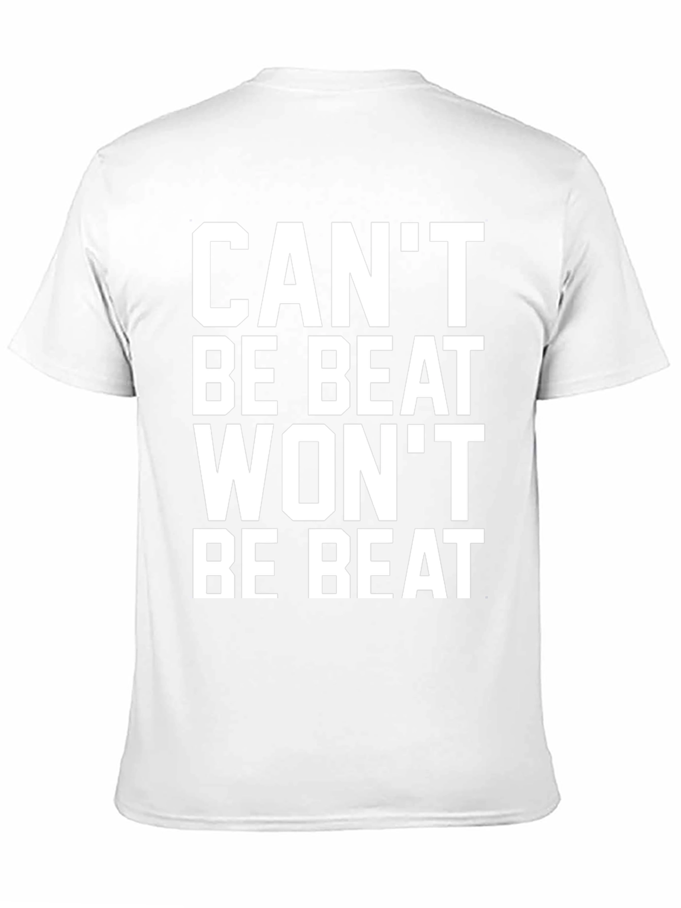 Cant Be Beat Wont Be Beat T-Shirt