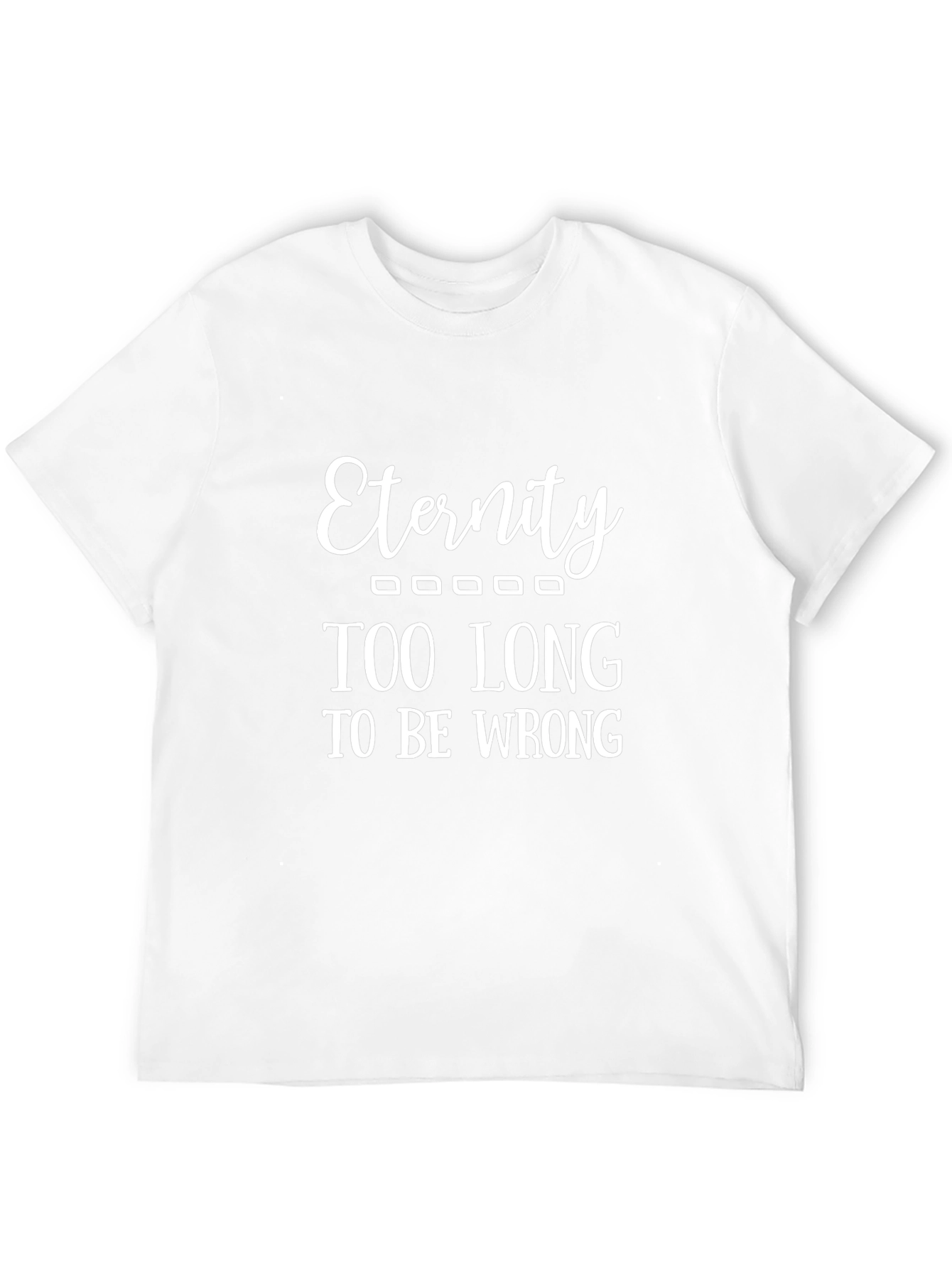 Eternity - Funny Graphic T-Shirt
