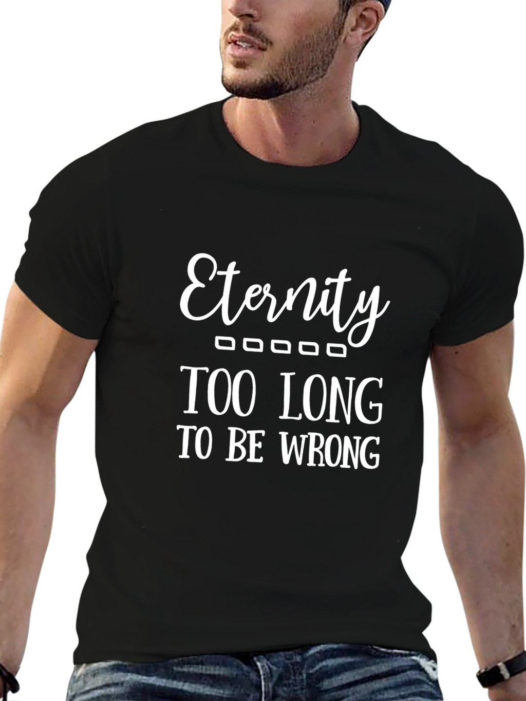 Eternity - Funny Graphic T-Shirt