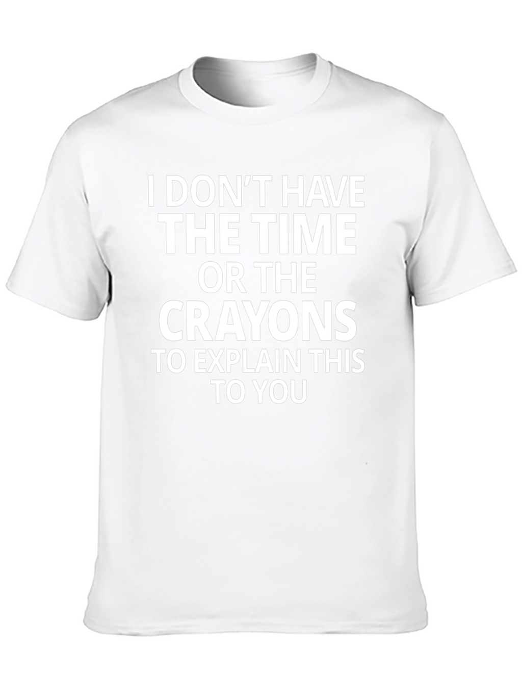 Funny Sarcastic Graphic Tee: No Time No Crayons
