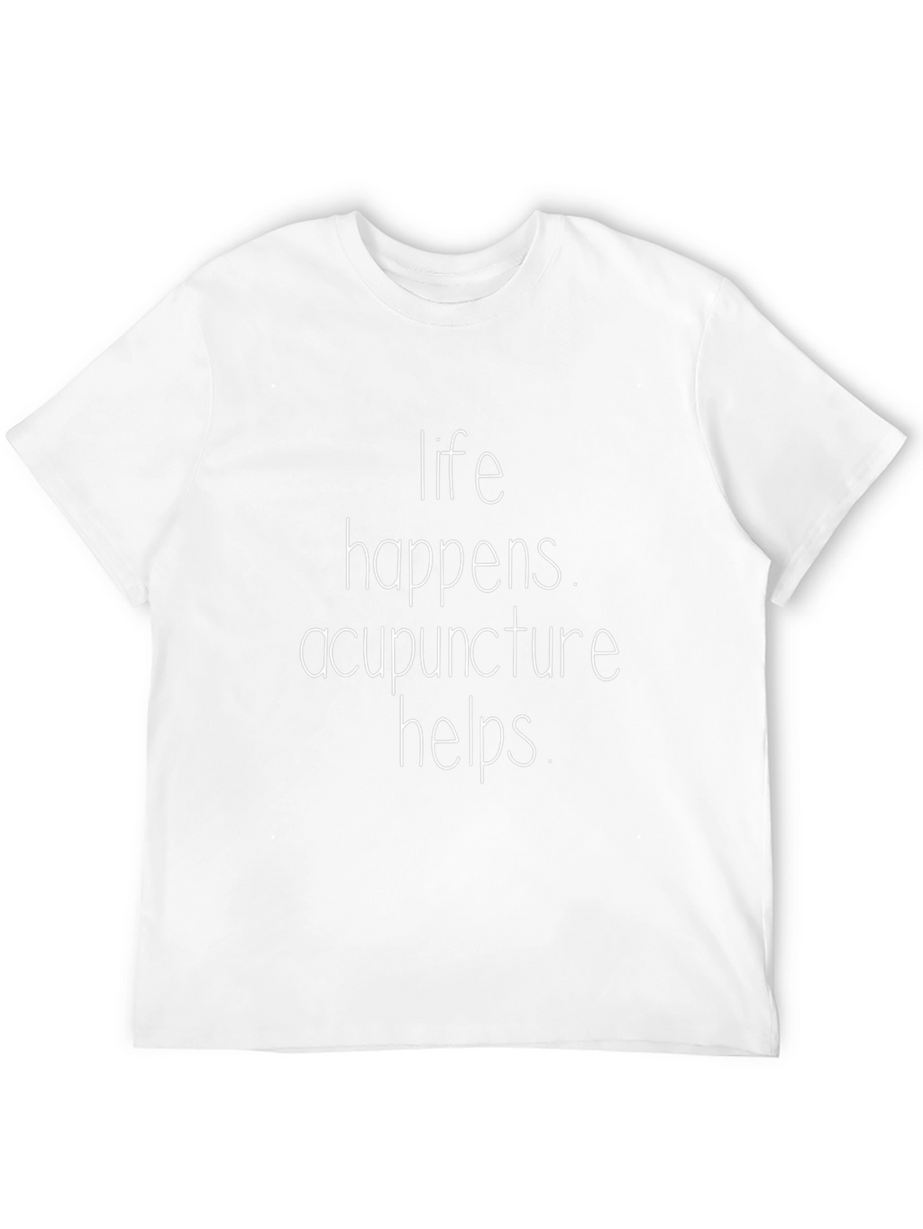 Life Happens Acupuncture Helps T-Shirt