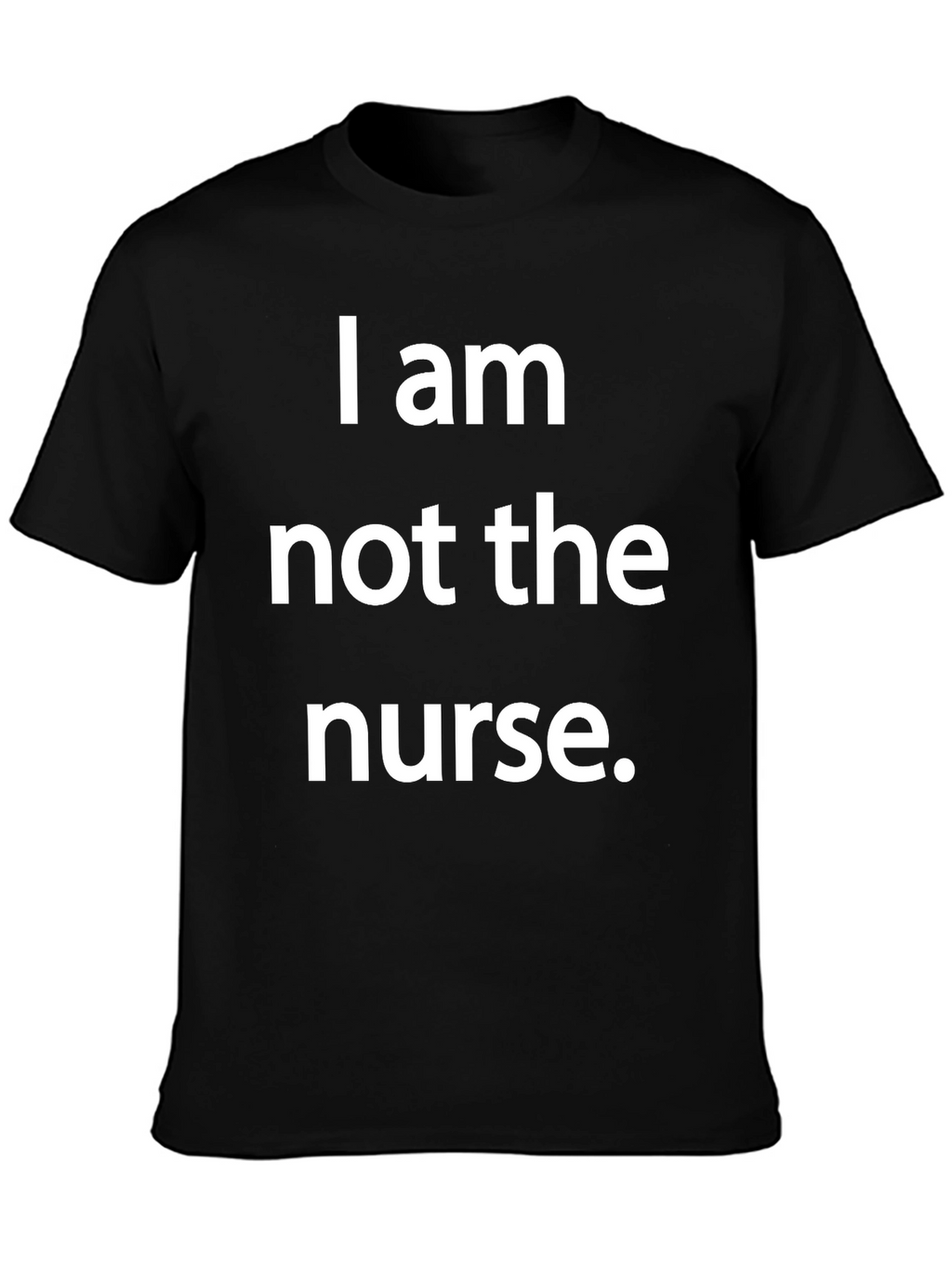 Funny I am not the nurse T-Shirt