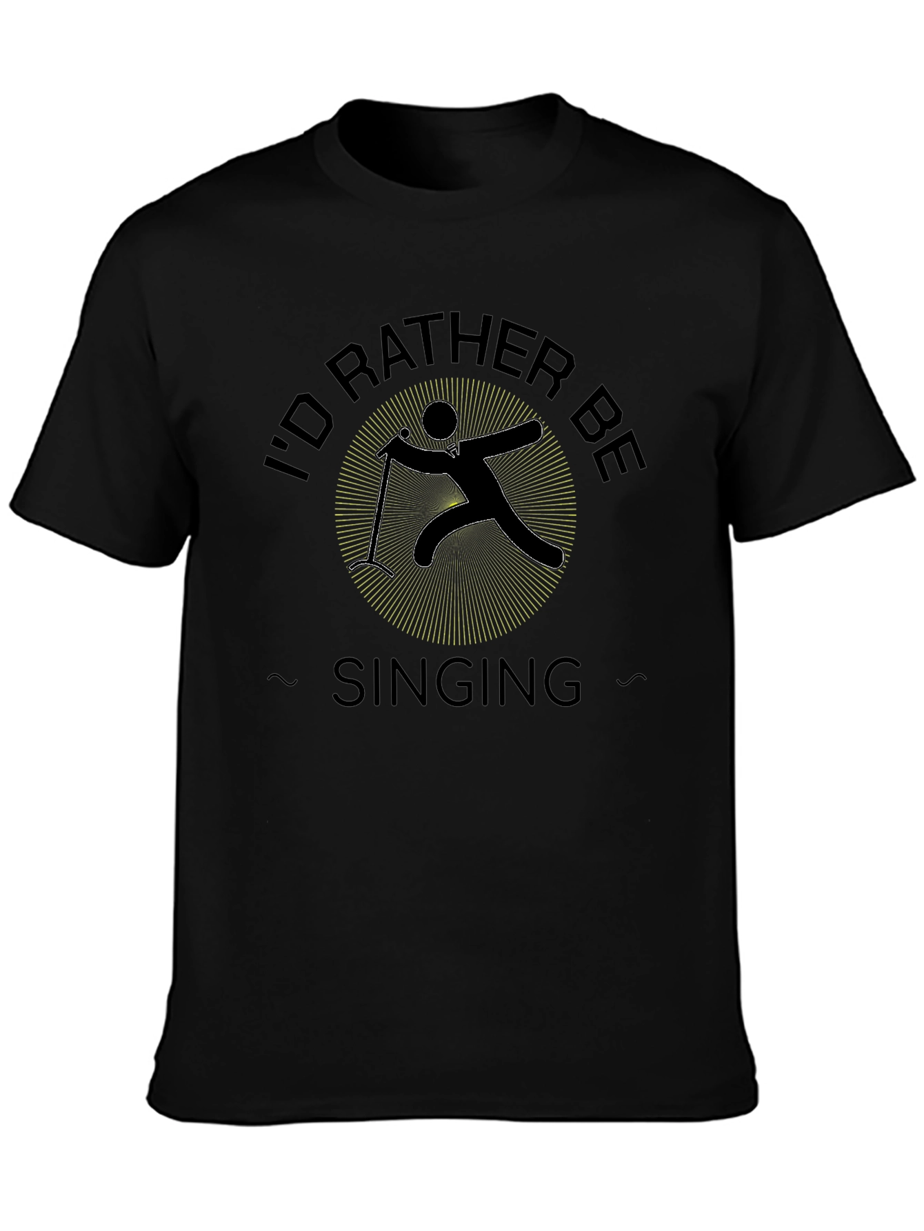 Id Rather Be Singing Black T-Shirt