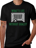 Whats Life Without Goals? T-Shirt