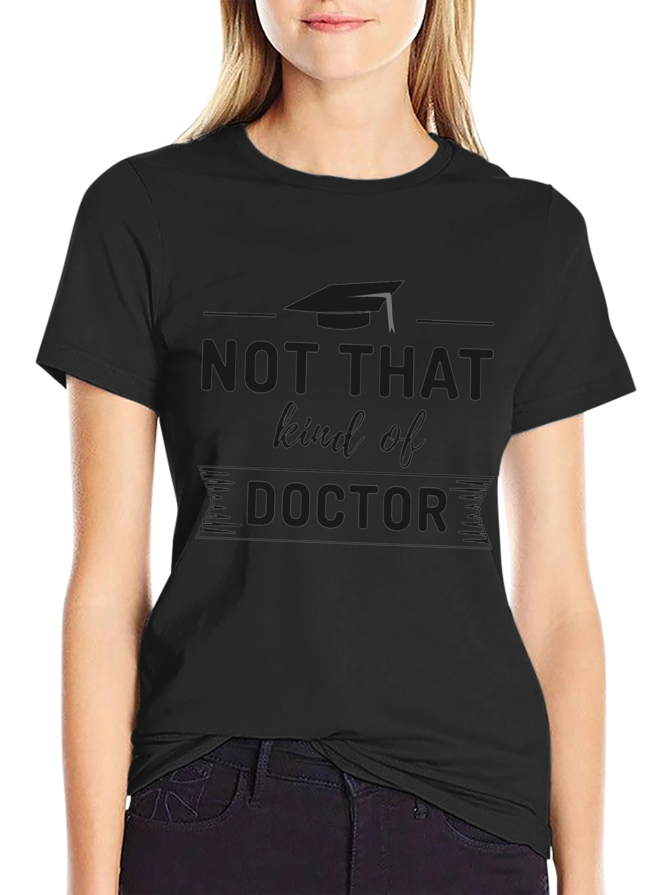 Not That Kind of Doctor T-Shirt Graduation Gift