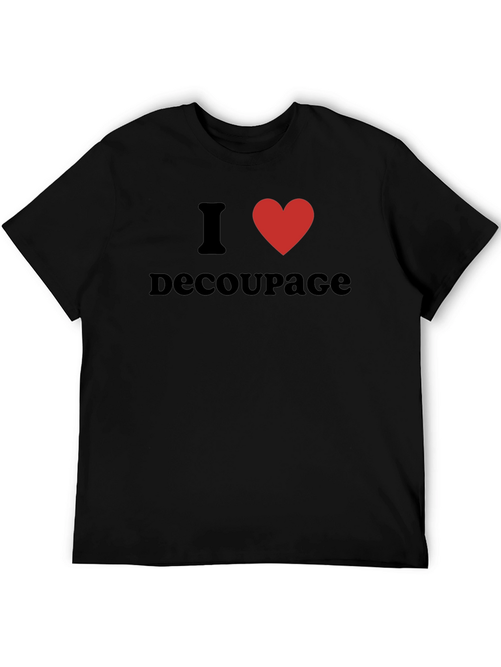 I Love Decoupage T-Shirt - Black Graphic Tee