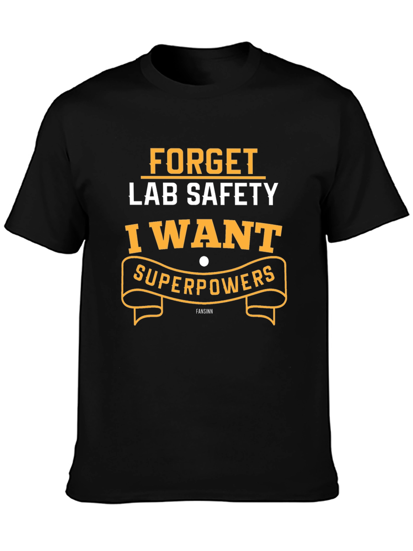 Forget Lab Safety I Want Superpowers T-Shirt