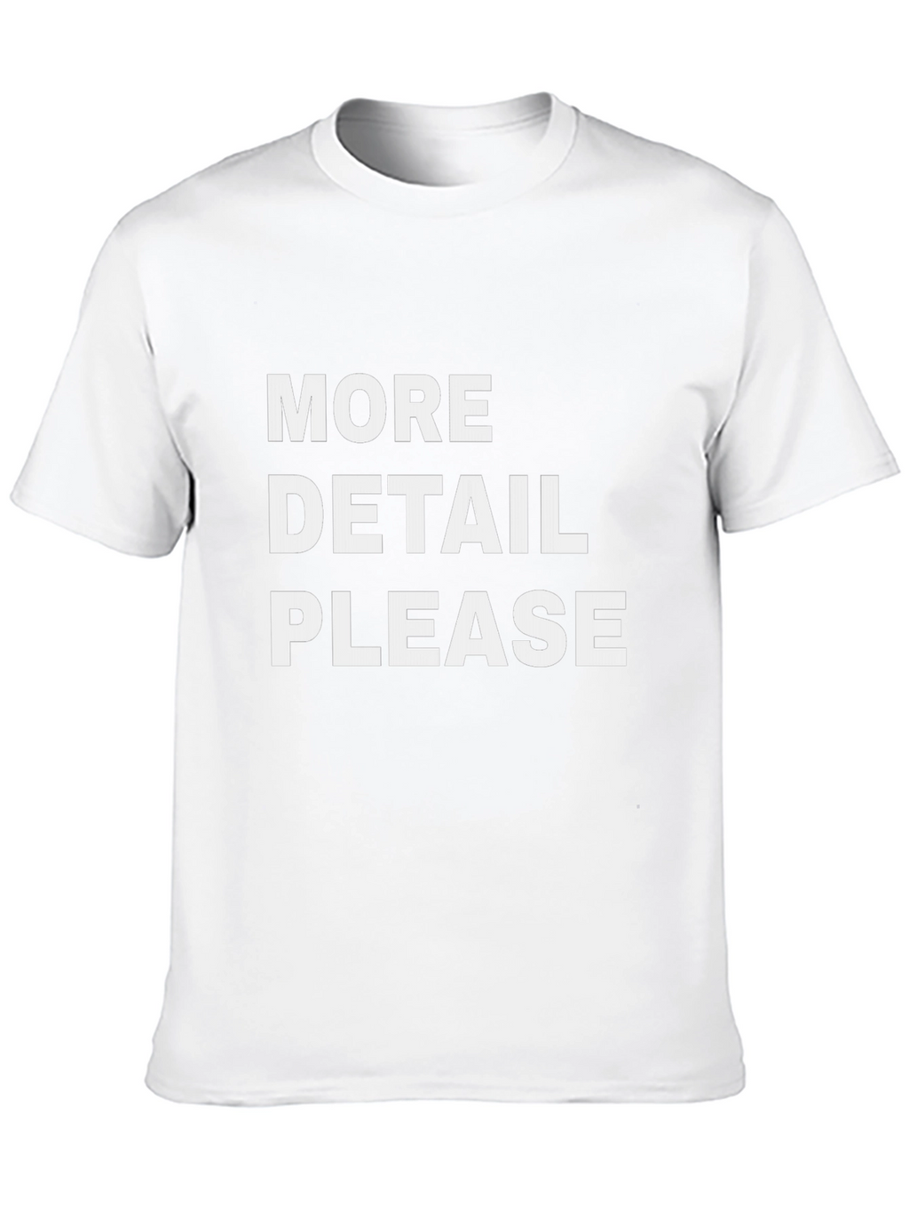More Detail Please T-Shirt