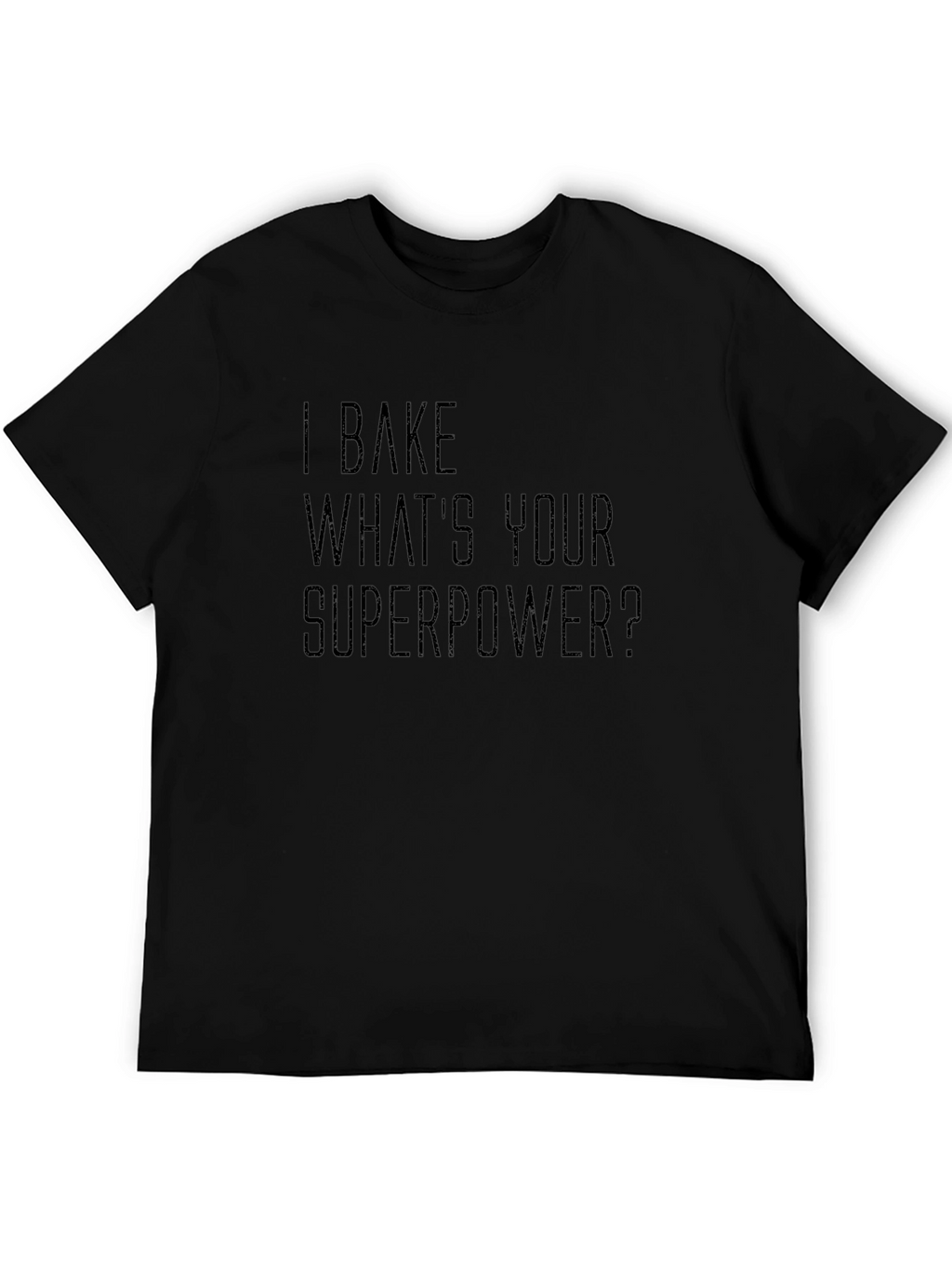 I Bake Whats Your Superpower? T-Shirt