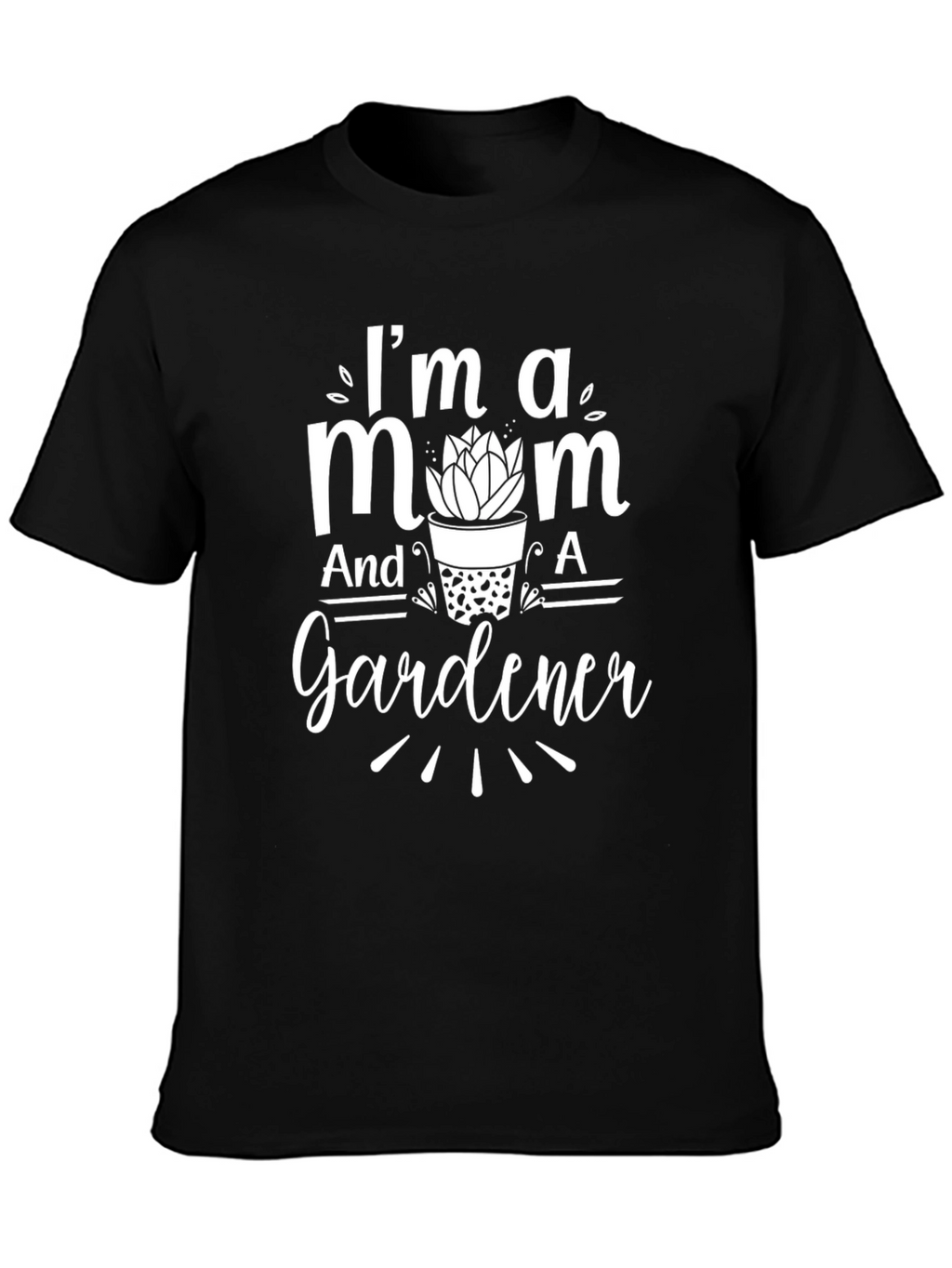 Im A Mom And A Gardener Black T-Shirt
