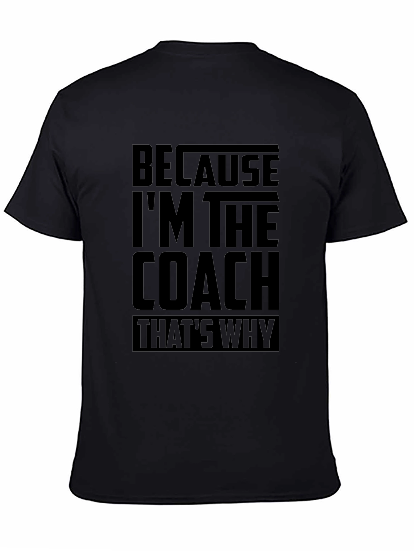 Because Im The Coach Funny T-Shirt