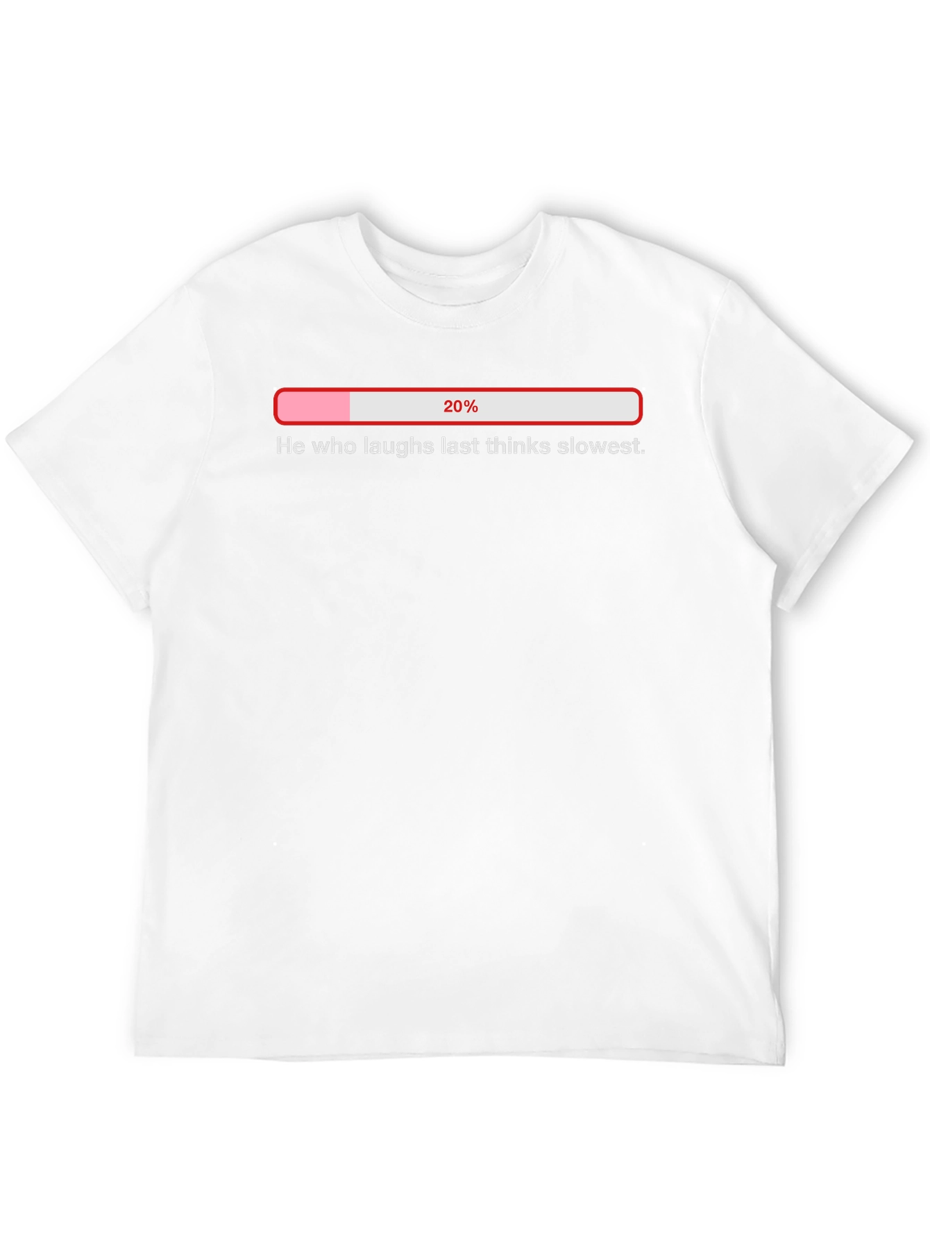 He Who Laughs Last Thinks Slowest T-Shirt