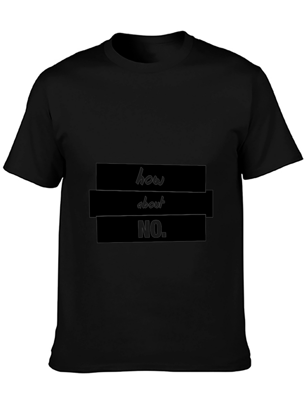 Humorous How About No Graphic T-Shirt