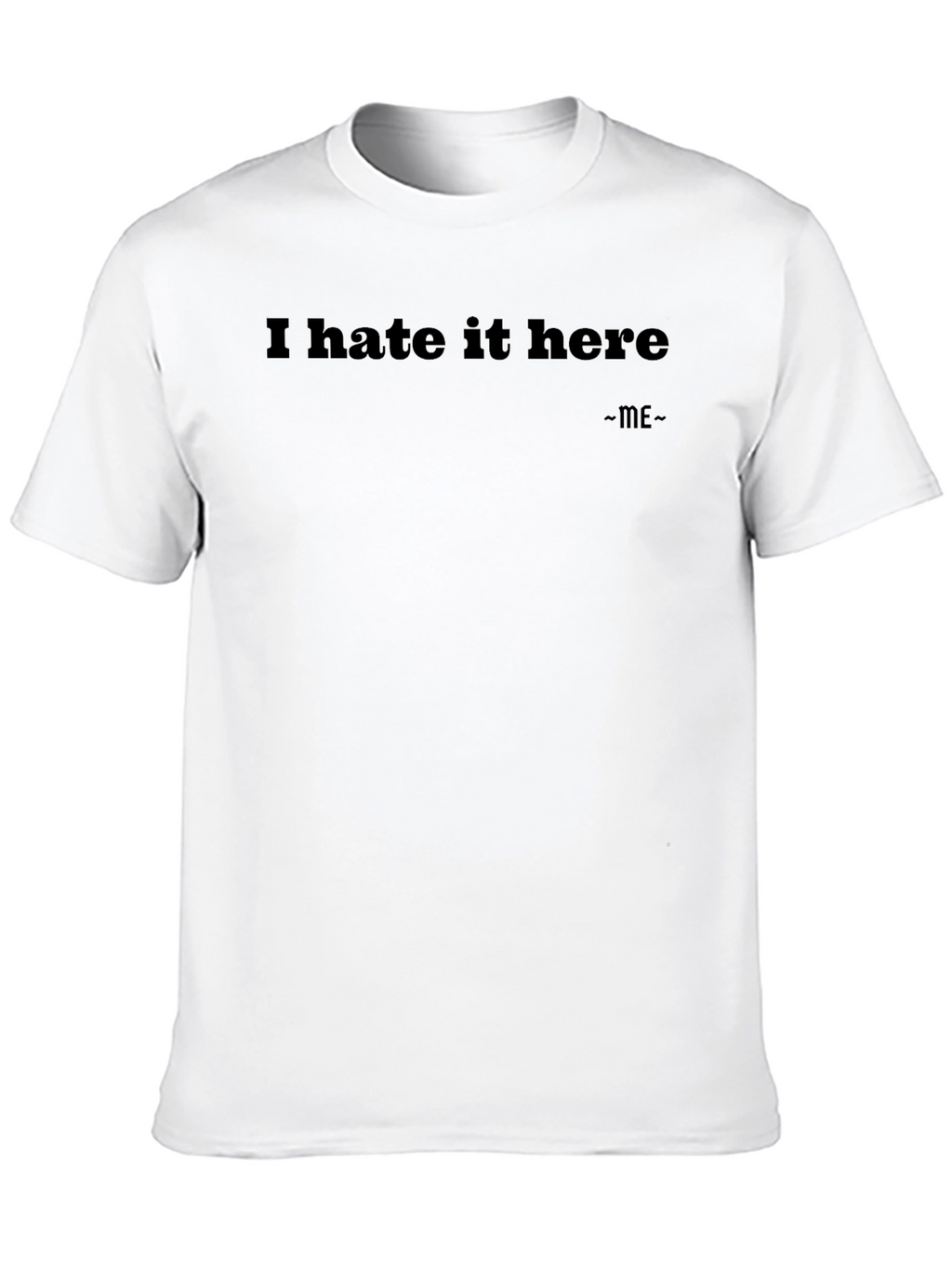 I Hate It Here T-Shirt