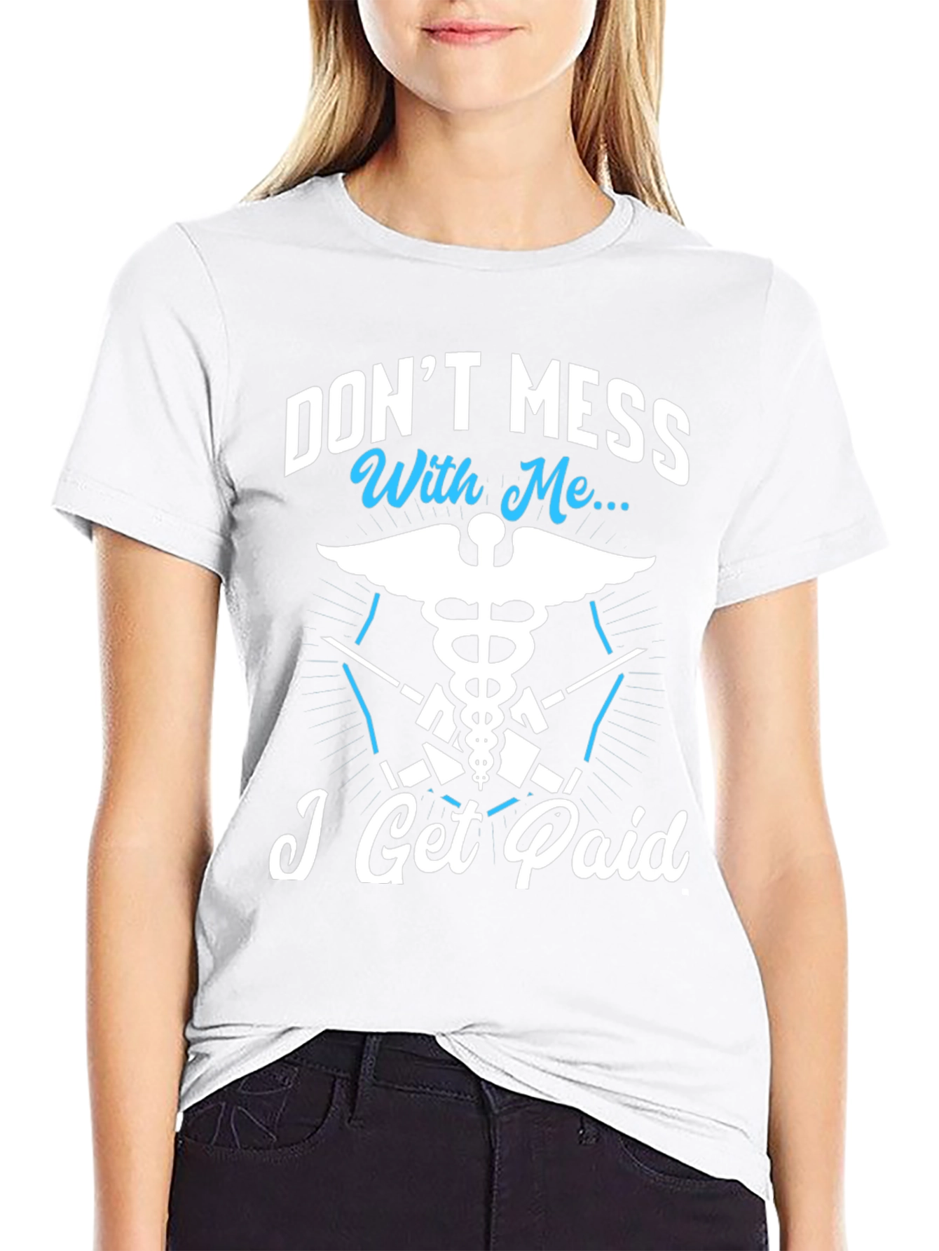 Dont Mess With Me I Get Paid T-Shirt