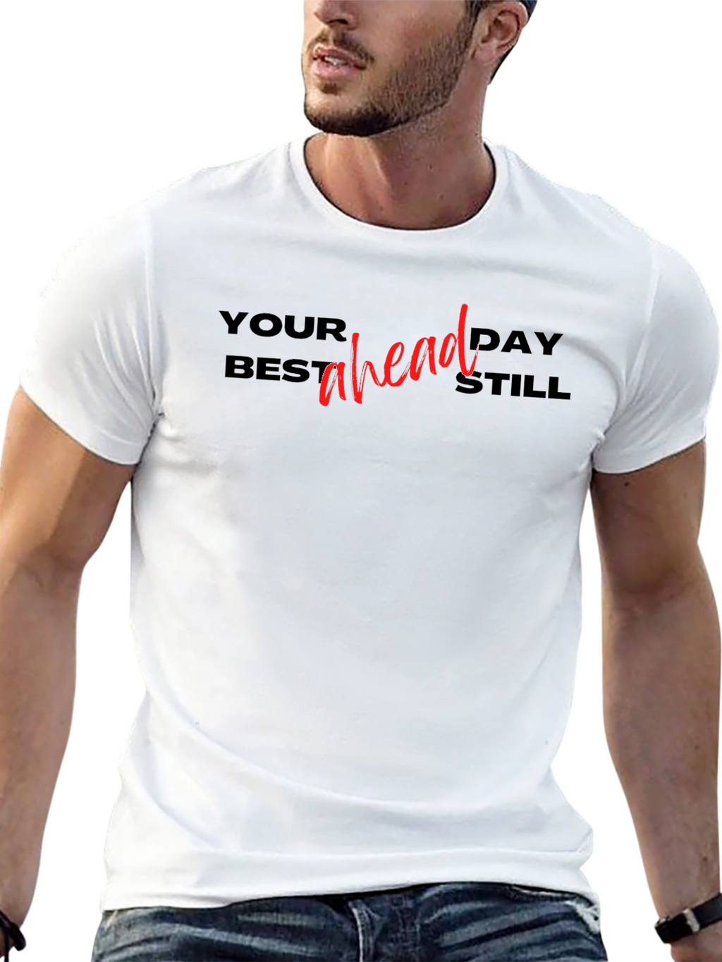 Your Best Day Ahead Still T-Shirt