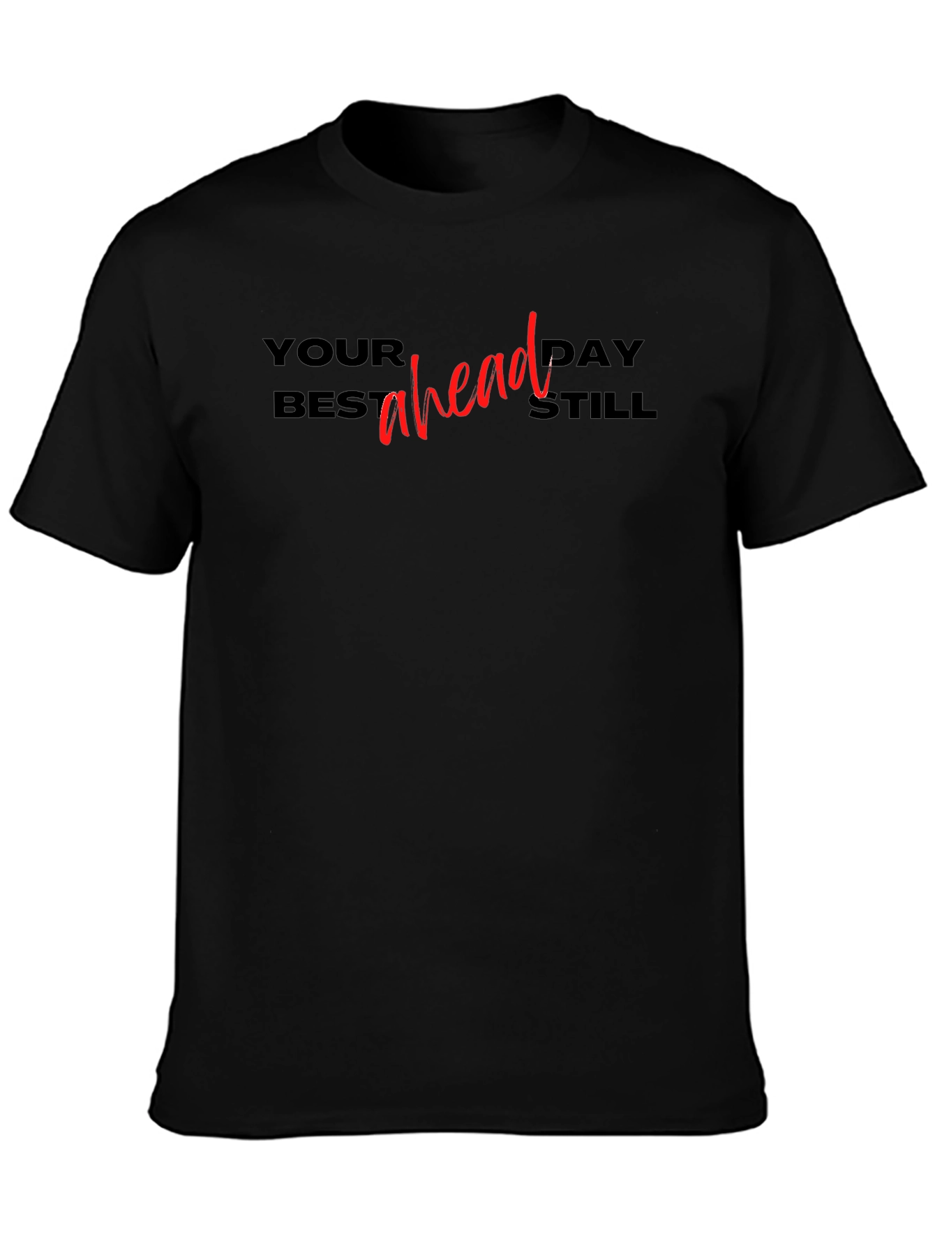 Your Best Day Ahead Still T-Shirt