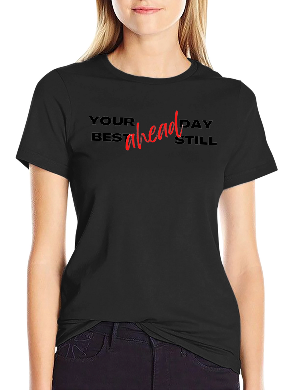 Your Best Day Ahead Still T-Shirt