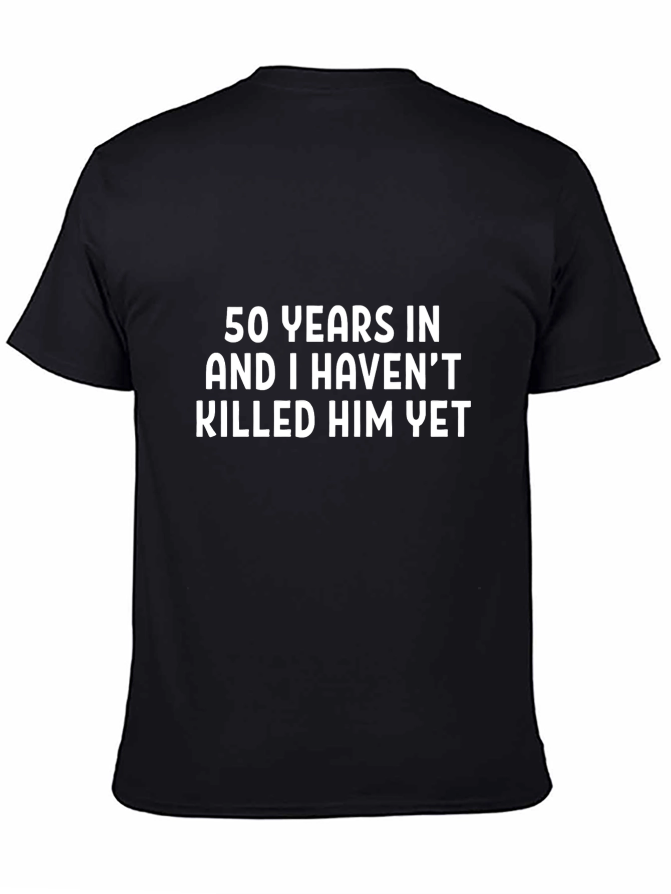 Funny 50th Anniversary T-Shirt - Havent Killed Him Yet