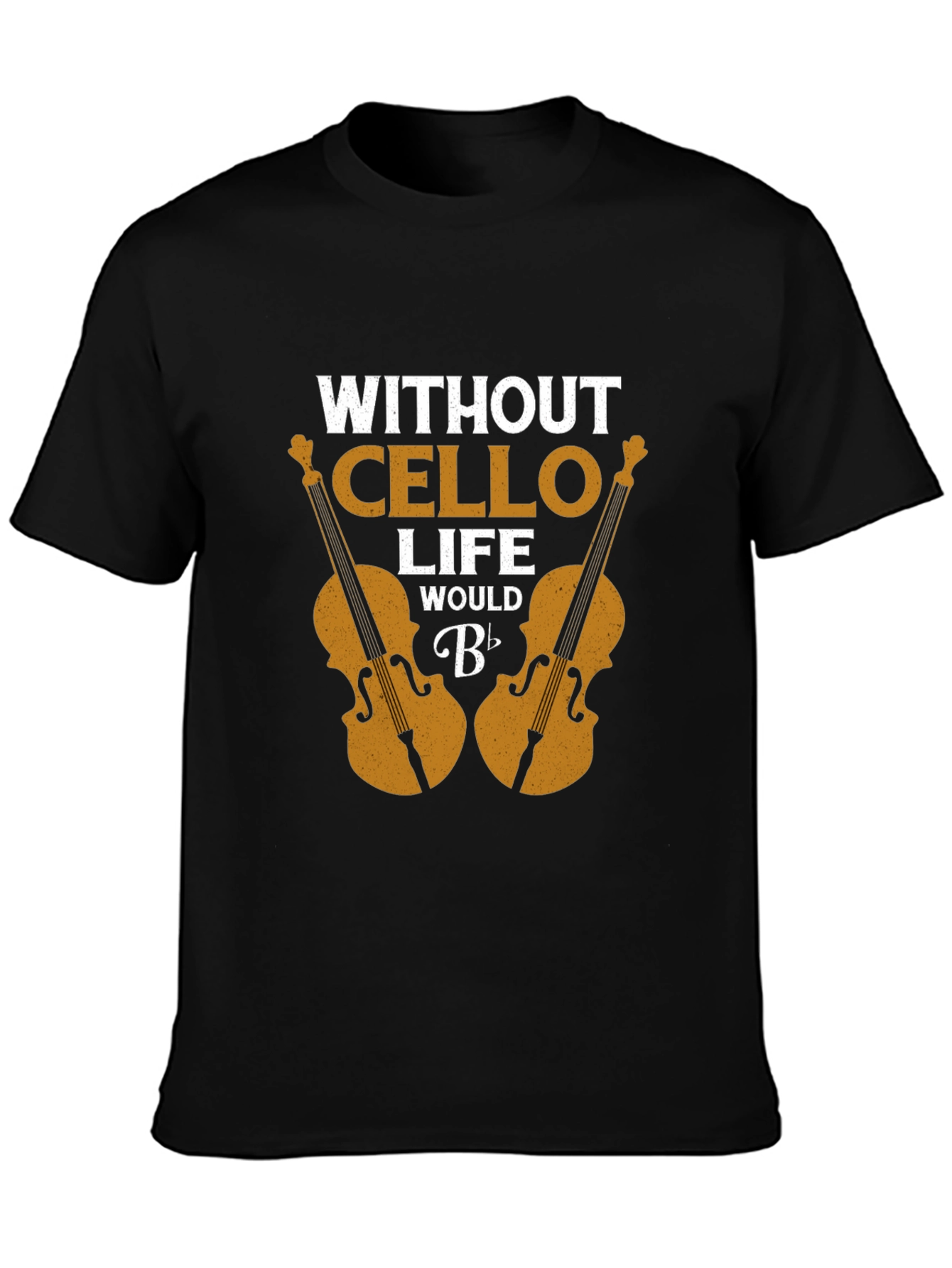 Without Cello Life Would B Flat Funny Musician T-Shirt