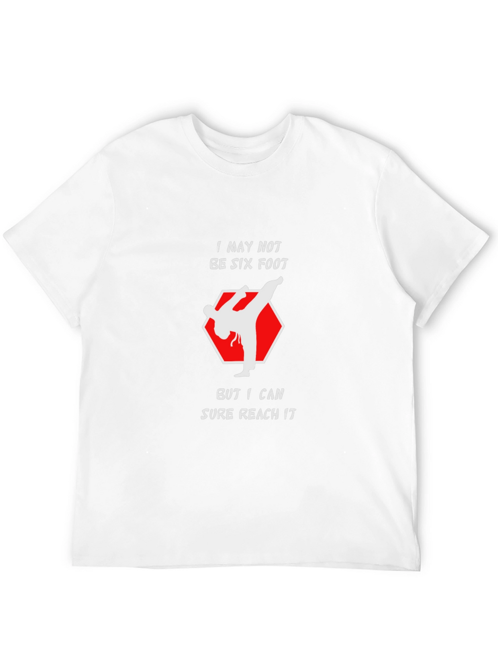 Funny Karate Kick T-Shirt - Reach Six Foot!