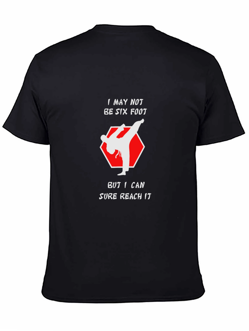 Funny Karate Kick T-Shirt - Reach Six Foot!