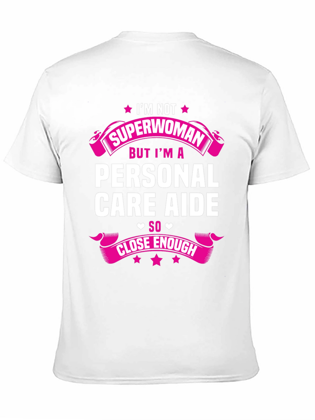Personal Care Aide T-Shirt - Superwoman Close Enough