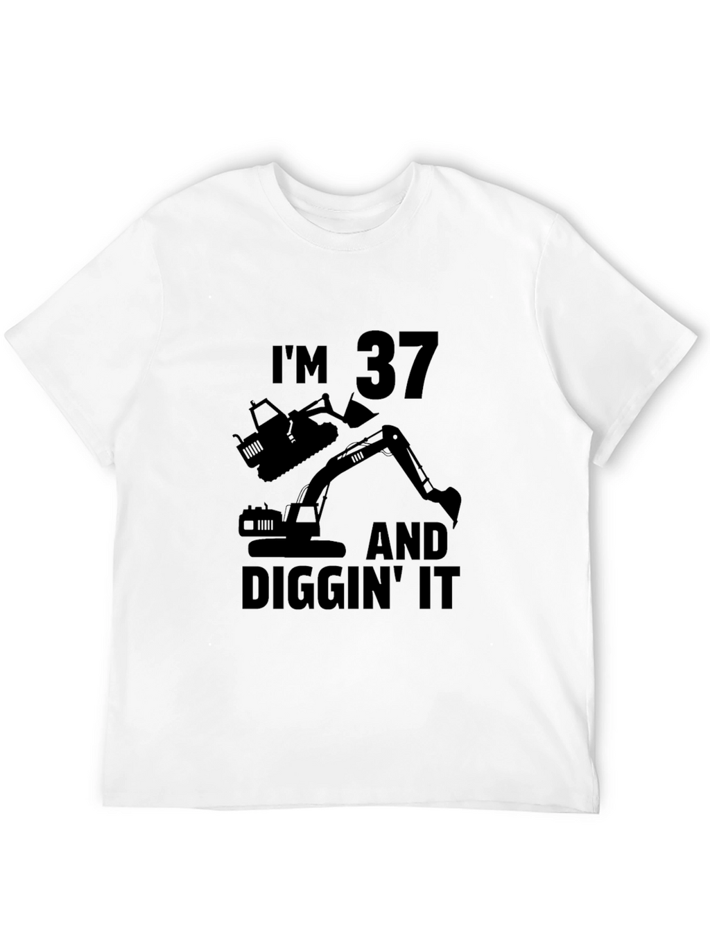 Im 37 and Diggin It T-Shirt