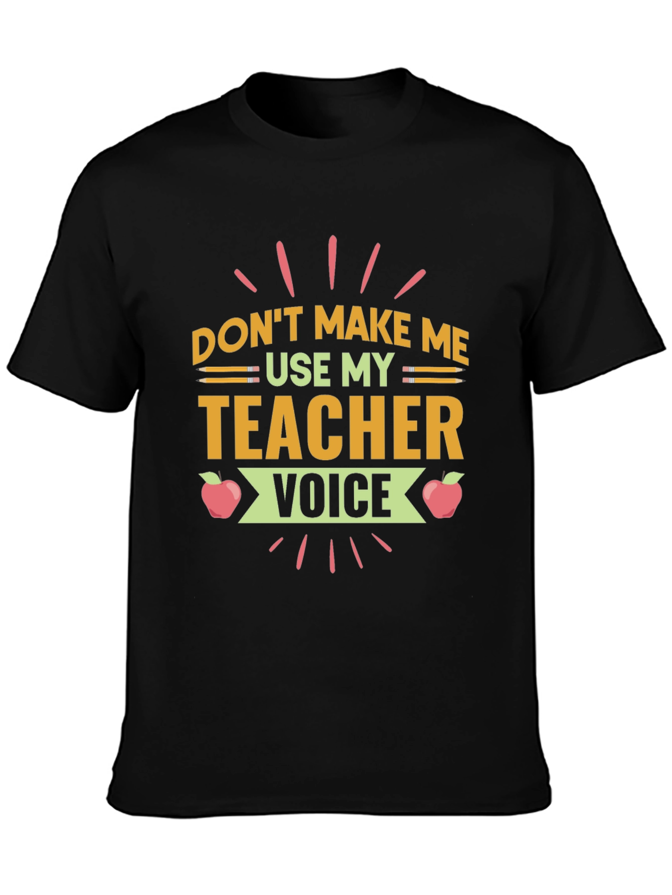 Dont Make Me Use My Teacher Voice T-Shirt
