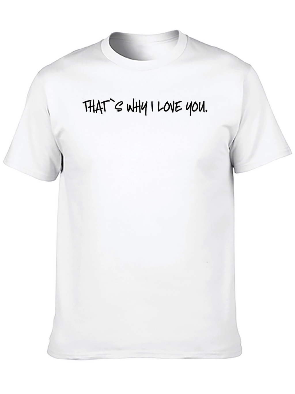Thats Why I Love You - Black T-Shirt