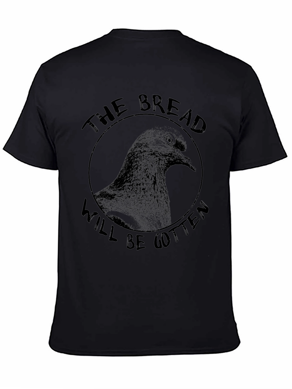 The Bread Will Be Gotten Pigeon T-Shirt