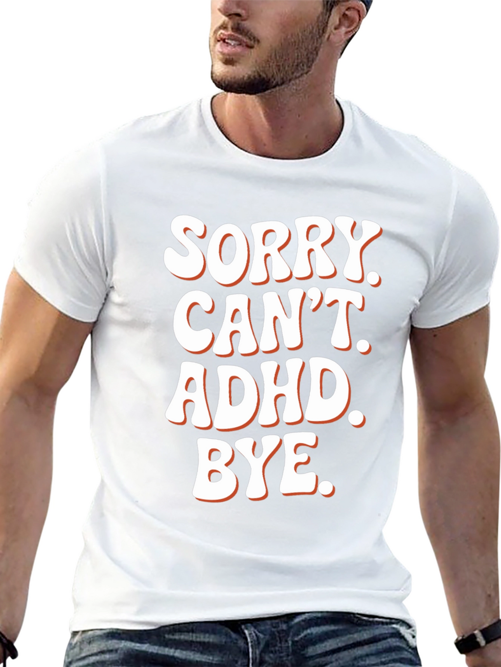 Sorry. Cant. ADHD. Bye. T-Shirt