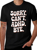 Sorry. Cant. ADHD. Bye. T-Shirt