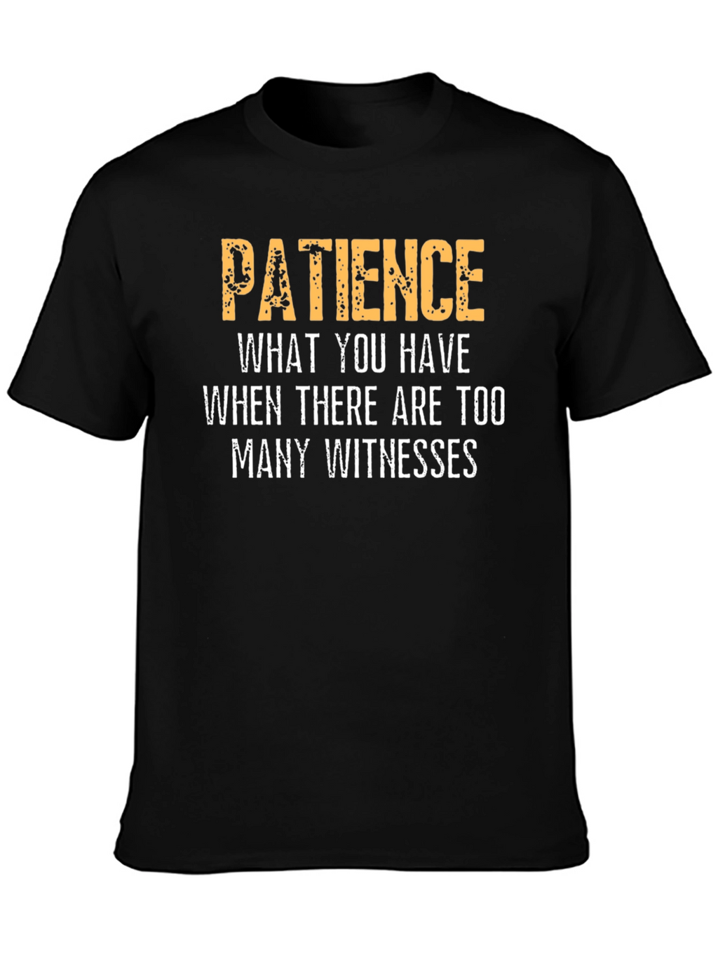 Patience Funny Sarcastic Humor Graphic T-Shirt