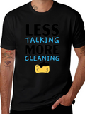 Less Talking More Cleaning T-Shirt
