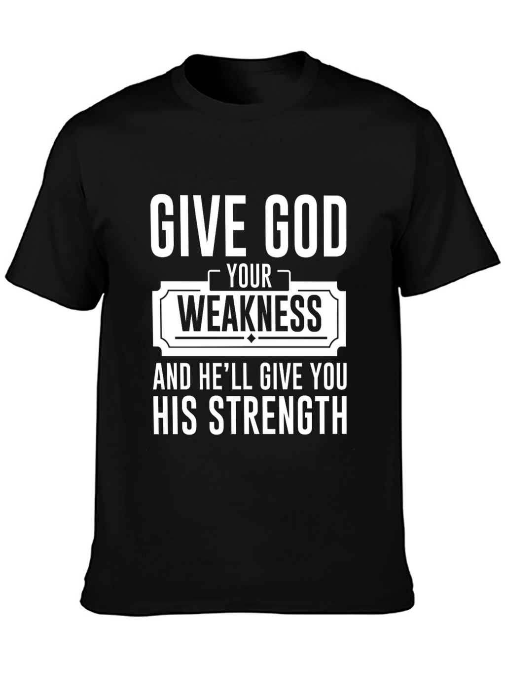 Give God Your Weakness Black T-Shirt