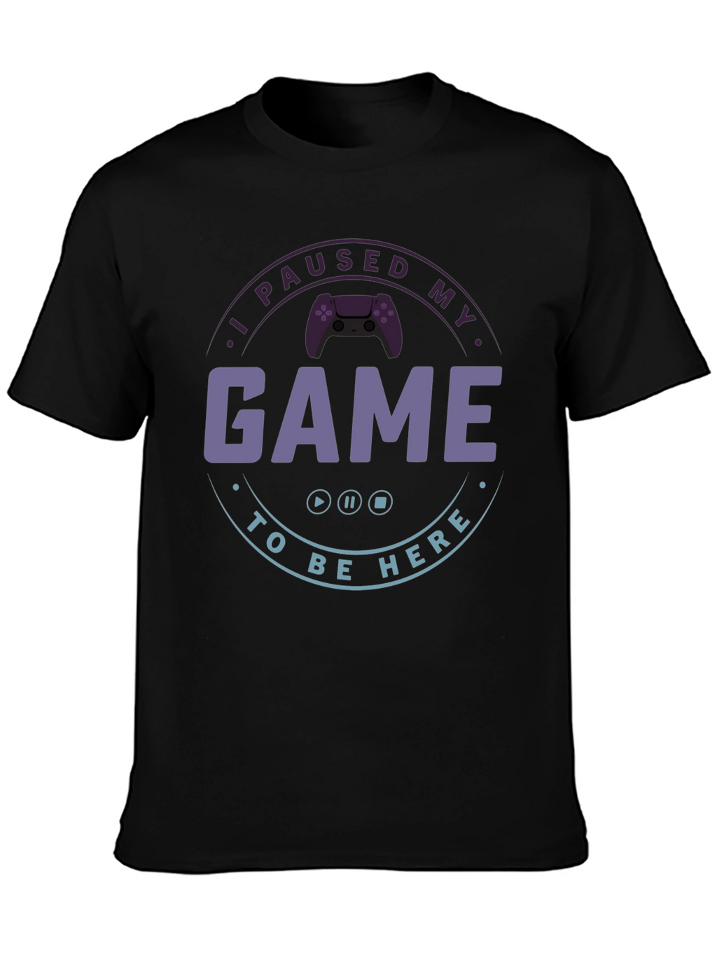I Paused My Game T-Shirt - Gamer Apparel