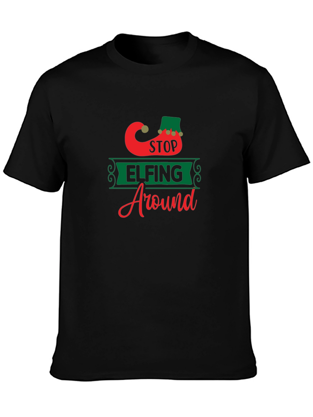 Stop Elfing Around T-Shirt - Festive Holiday Apparel