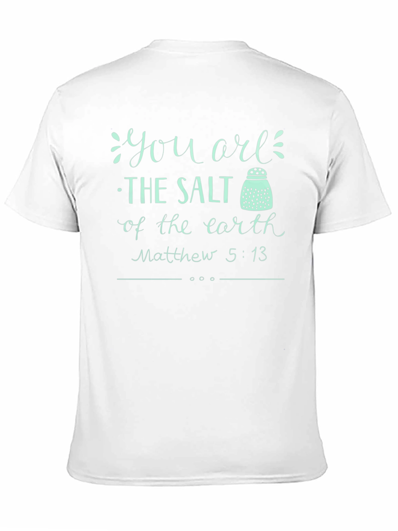 You are the Salt of the Earth T-Shirt
