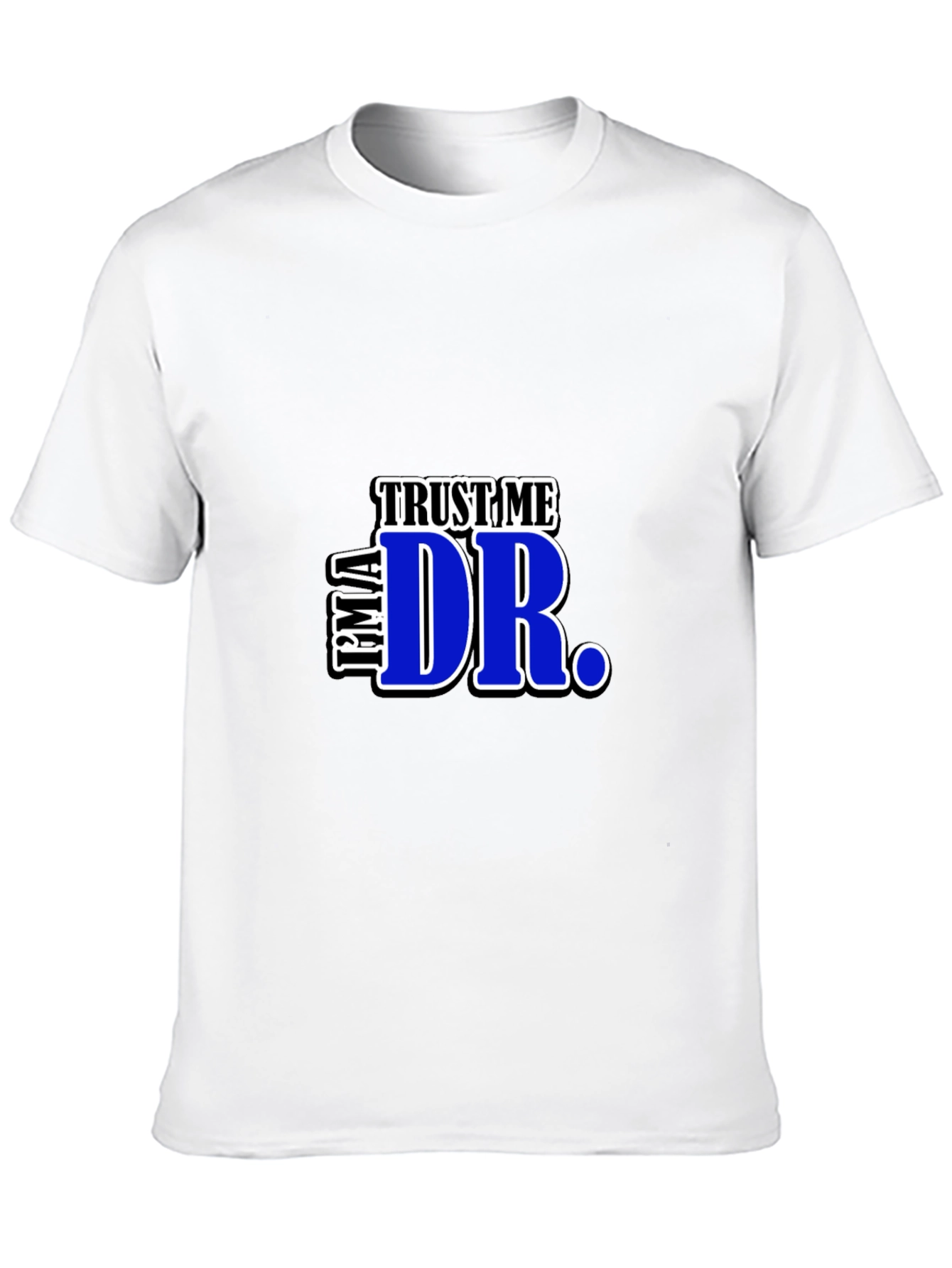 Trust Me Im A Dr. Graphic T-Shirt