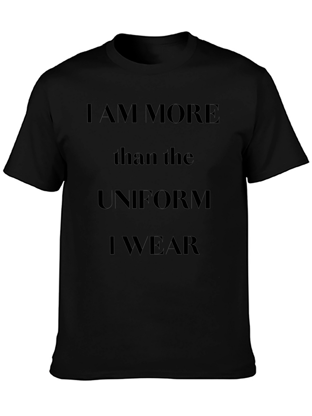 I am More Than The Uniform T-Shirt