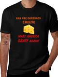 Ban Pre-Shredded Cheese T-Shirt - Make America Grate Again!