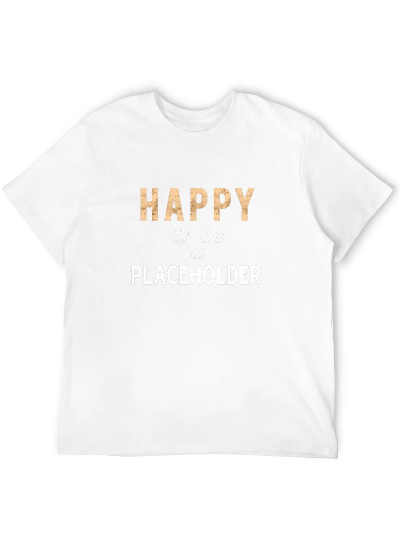 Happy to be a Placeholder Tee