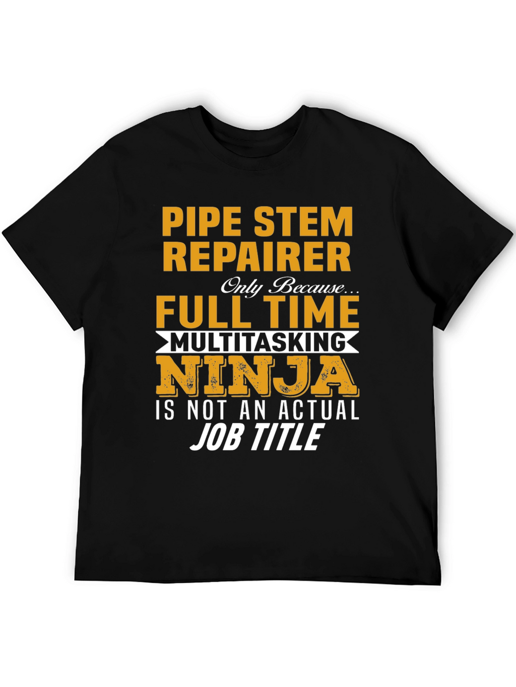 Pipe Stem Repairer Full Time T-Shirt