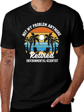 Retired Environmental Scientist T-Shirt: Not My Problem Anymore!