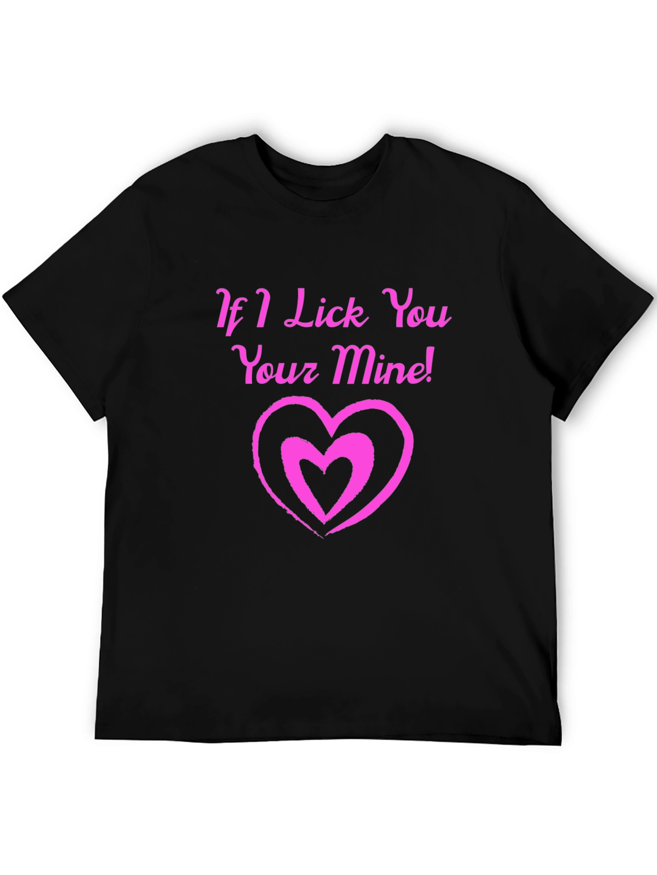 If I Lick You Your Mine! Black T-Shirt