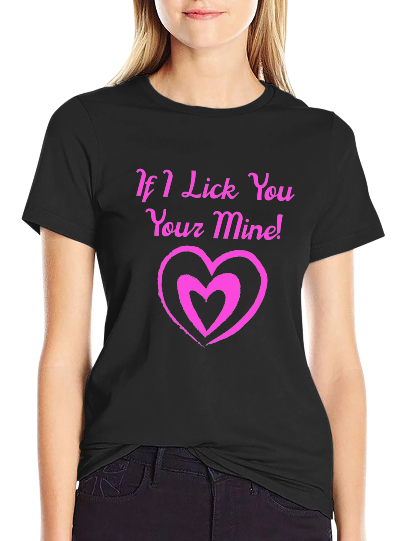 If I Lick You Your Mine! Black T-Shirt