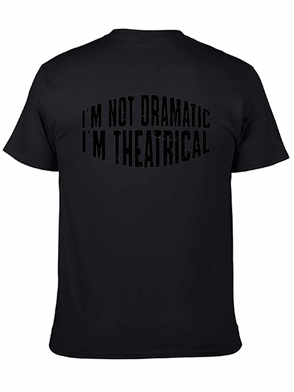 Theatrical T-Shirt: Im Not Dramatic