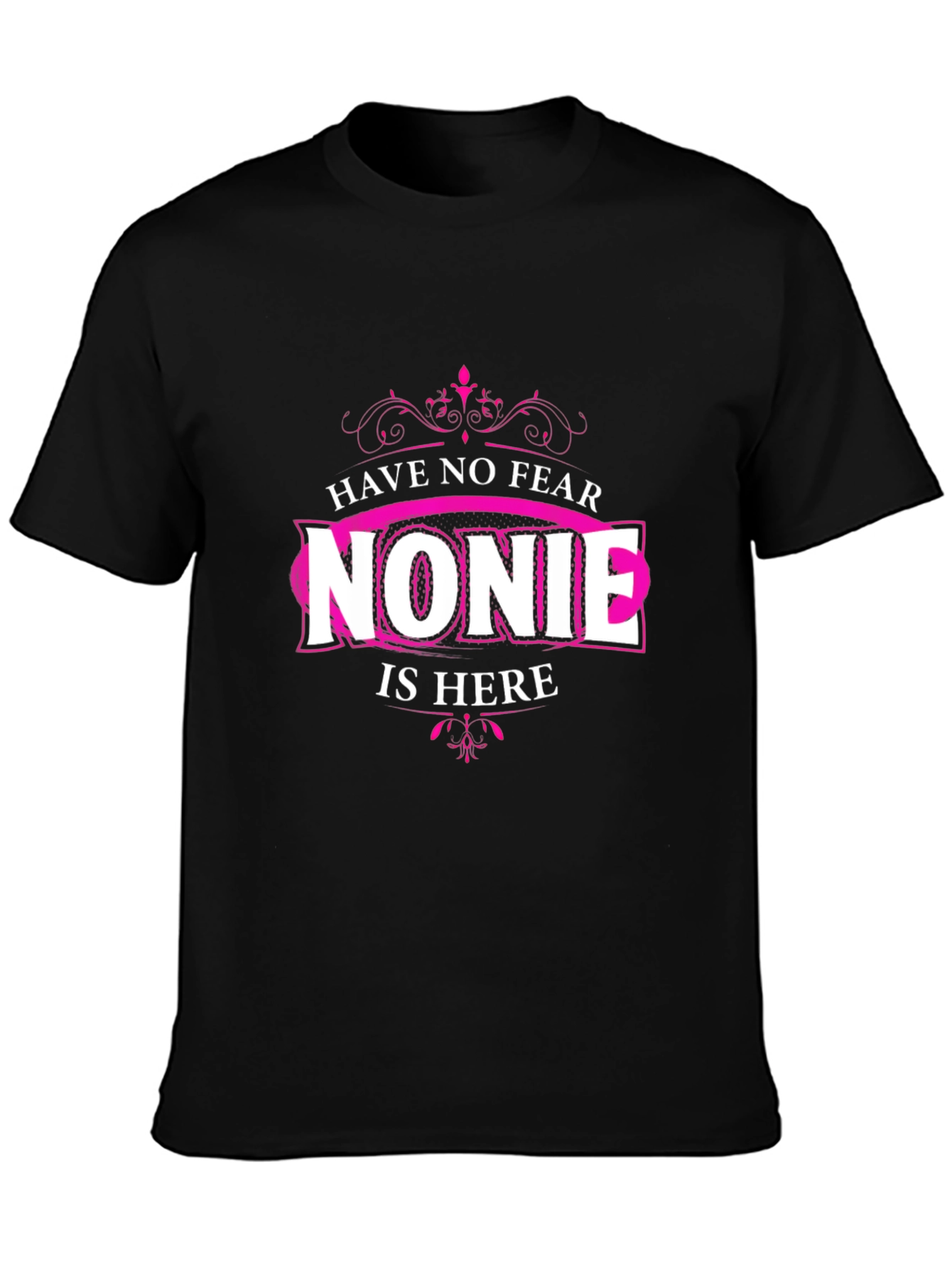Have No Fear Nonie Is Here - Novelty Black T-Shirt